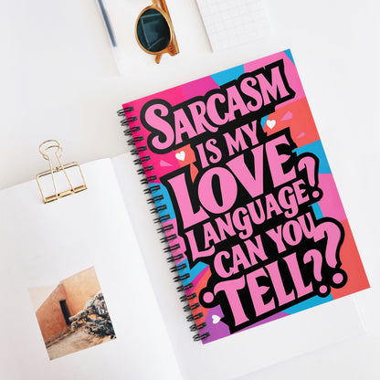 "Sarcasm is My Love Language? Can y ou Tell??" Spiral Notebook - Ruled Line