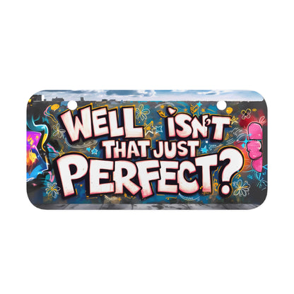 "Well Isn't That Just Perfect?" - Mini License Plate