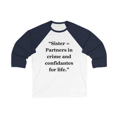 "Sister = Partners in crime and confidantes for life" - Unisex 3\4 Sleeve Baseball Tee