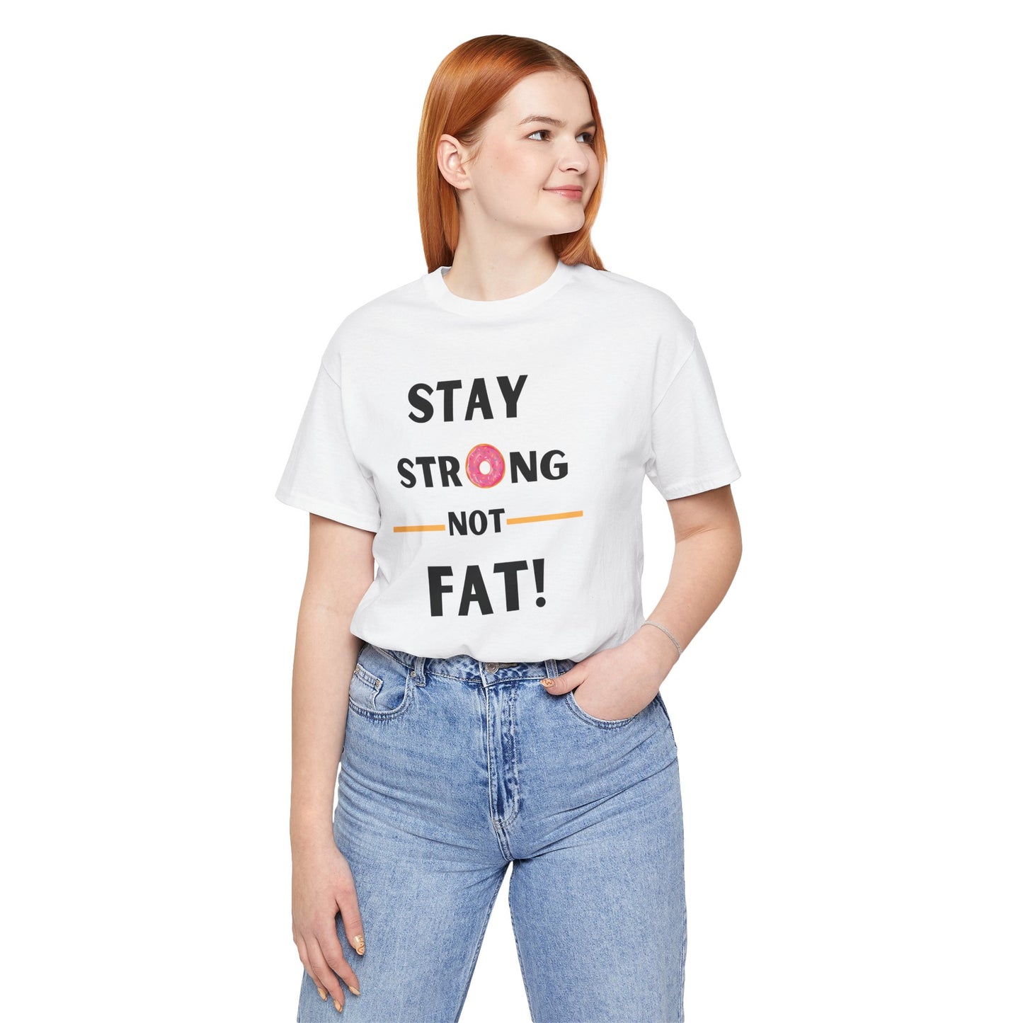 "Stay Strong NOT Fat" - Unisex Jersey Short Sleeve Tee