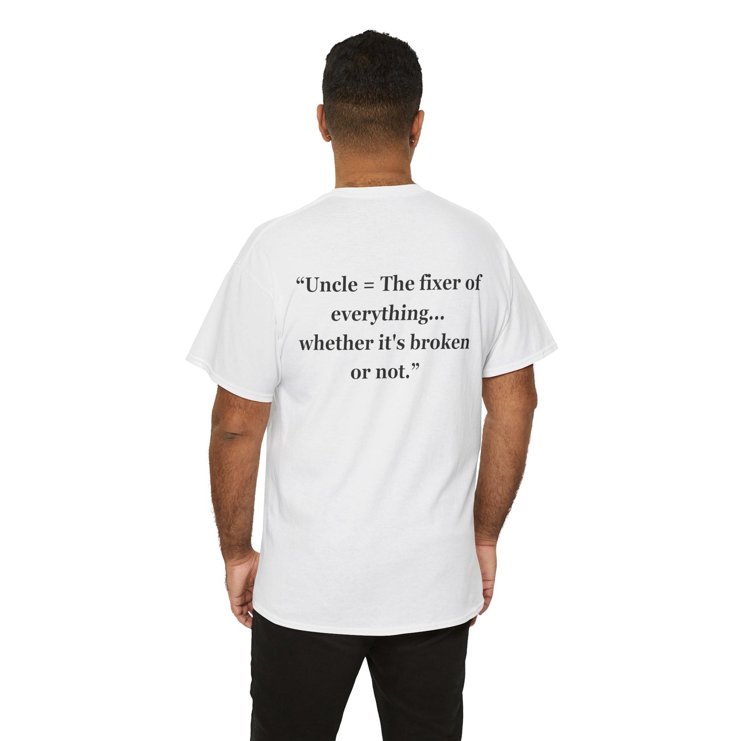 "Uncle = The fixer of everything...whether it's broken or not" - Unisex Cotton Tee