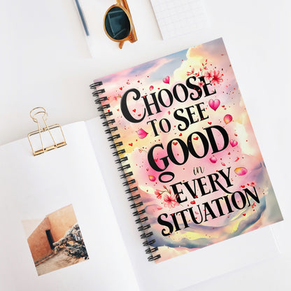 Choose to See Good in Every Situation Spiral Notebook - Ruled Line