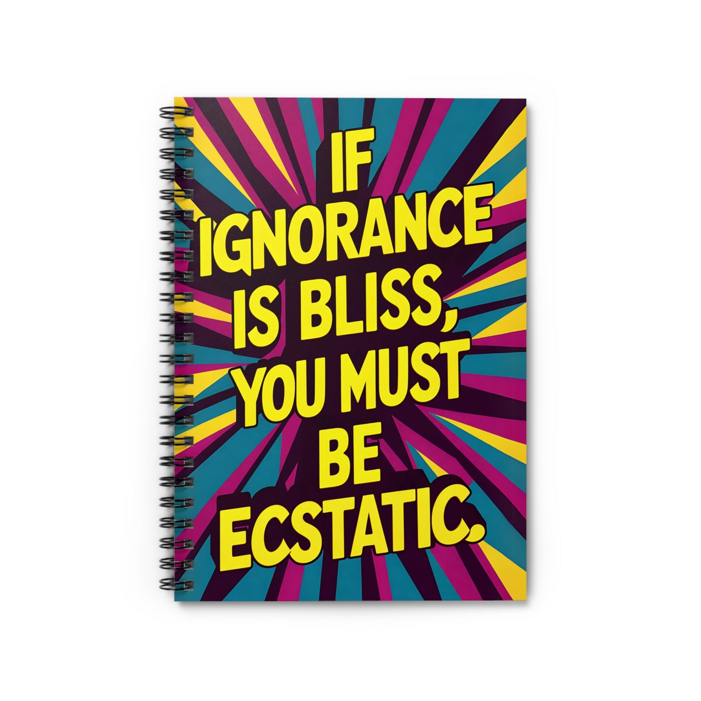 "If Ignorance is Bliss, You Must be Ecstatic." Spiral Notebook - Ruled Line