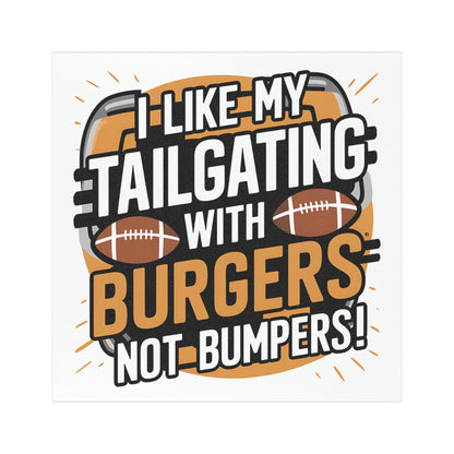 "I Like My Tailgating with Burgers not Bumpers!" - Car Magnets