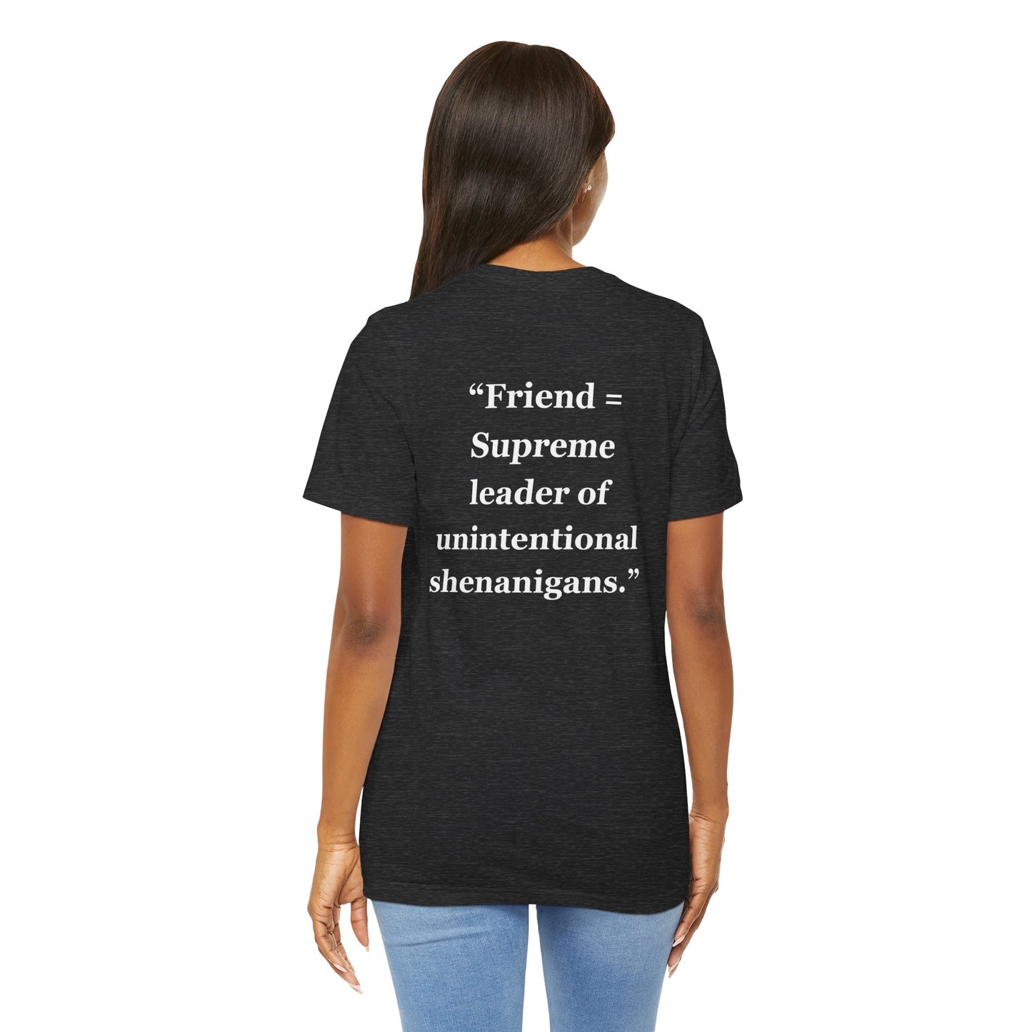 "Friend = Supreme leader of unintentional shenanigans" - Unisex Jersey Short Sleeve Tee