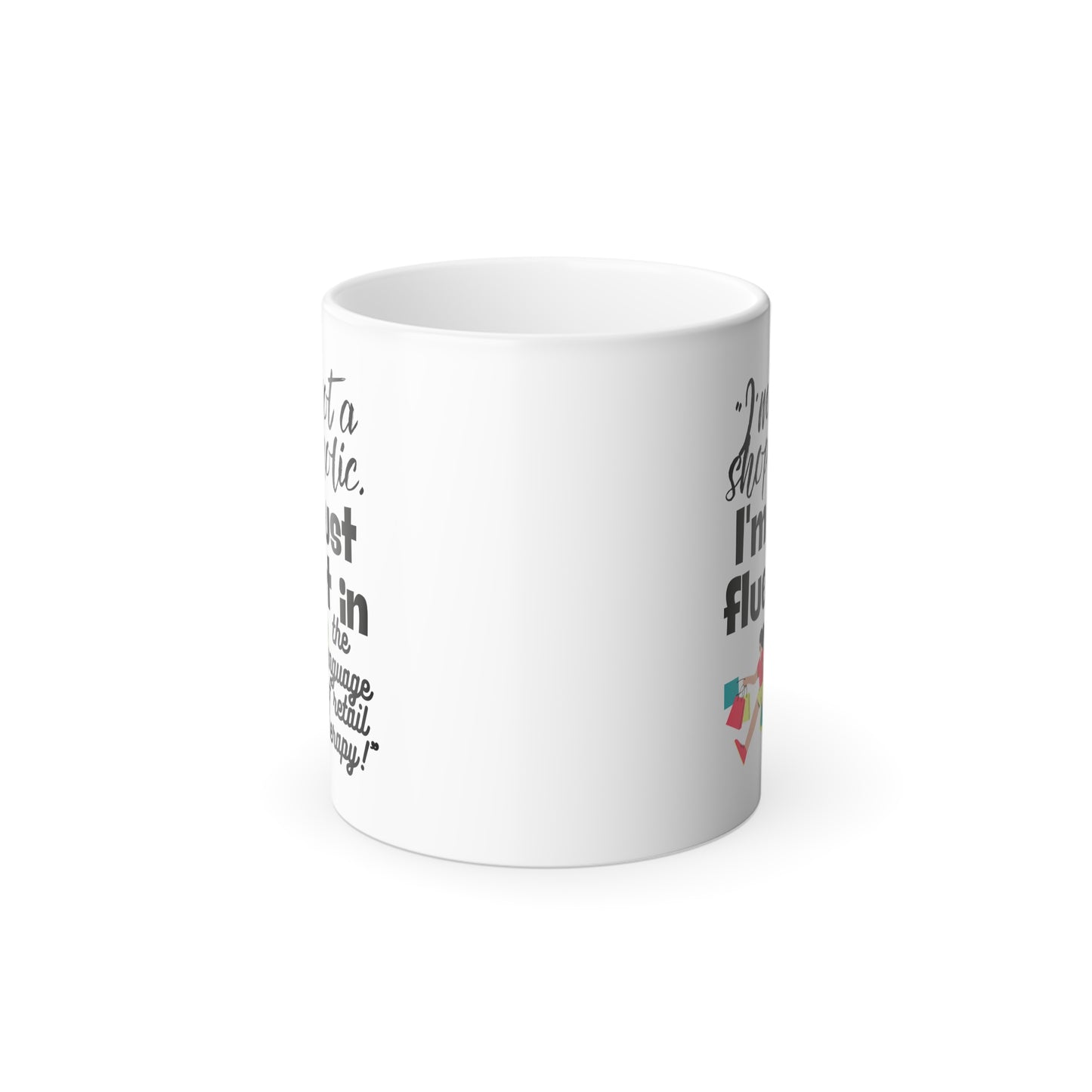 "I'm not a shopaholic; I'm just fluent in the language of retail therapy!" - Color Morphing Mug, 11oz