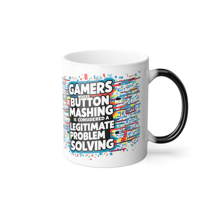 Gamers Where Button Mashing is Considered Legitimate Problem Solving - Color Morphing Mug, 11oz