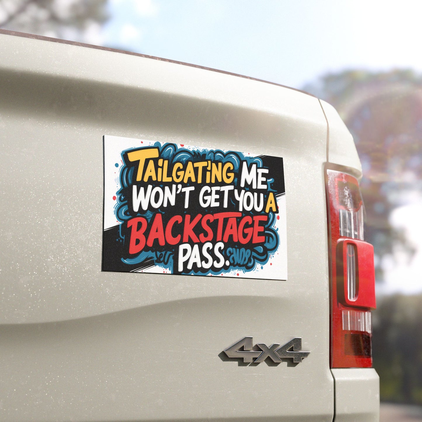 "Tailgating Me Won't Get You a Backstage Pass." - Car Magnets