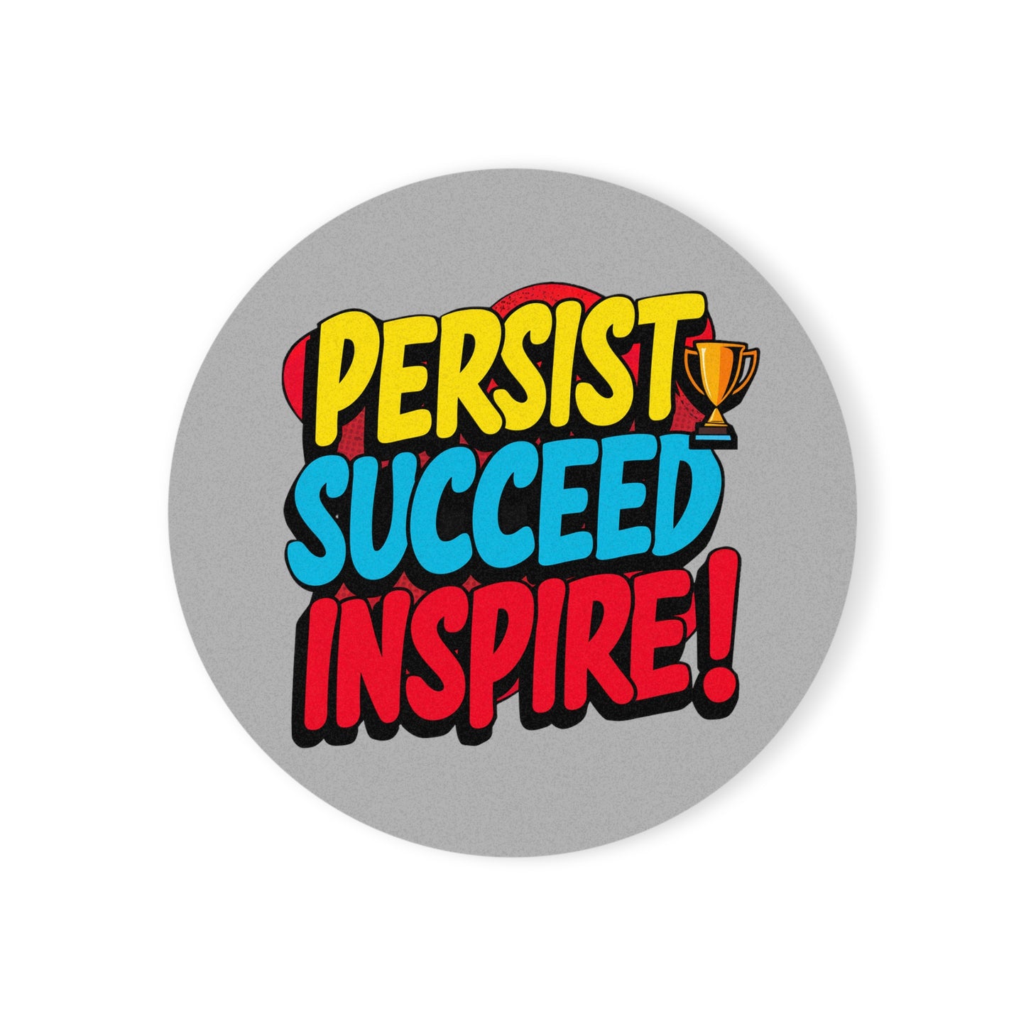 "Persist Succeed Inspire" - Cork Coaster