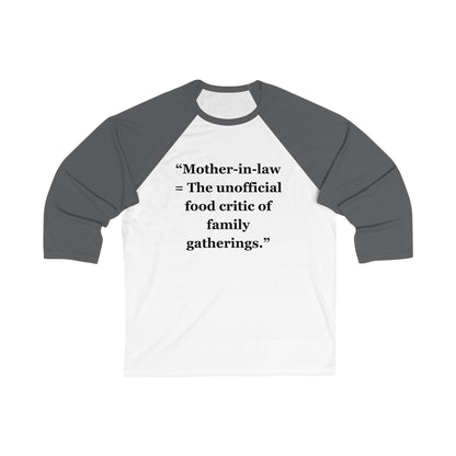 "Mother-in-law - The unofficial food critic of family gatherings" - Unisex 3\4 Sleeve Baseball Tee