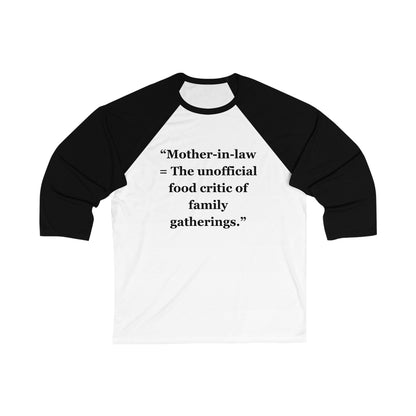 "Mother-in-law - The unofficial food critic of family gatherings" - Unisex 3\4 Sleeve Baseball Tee