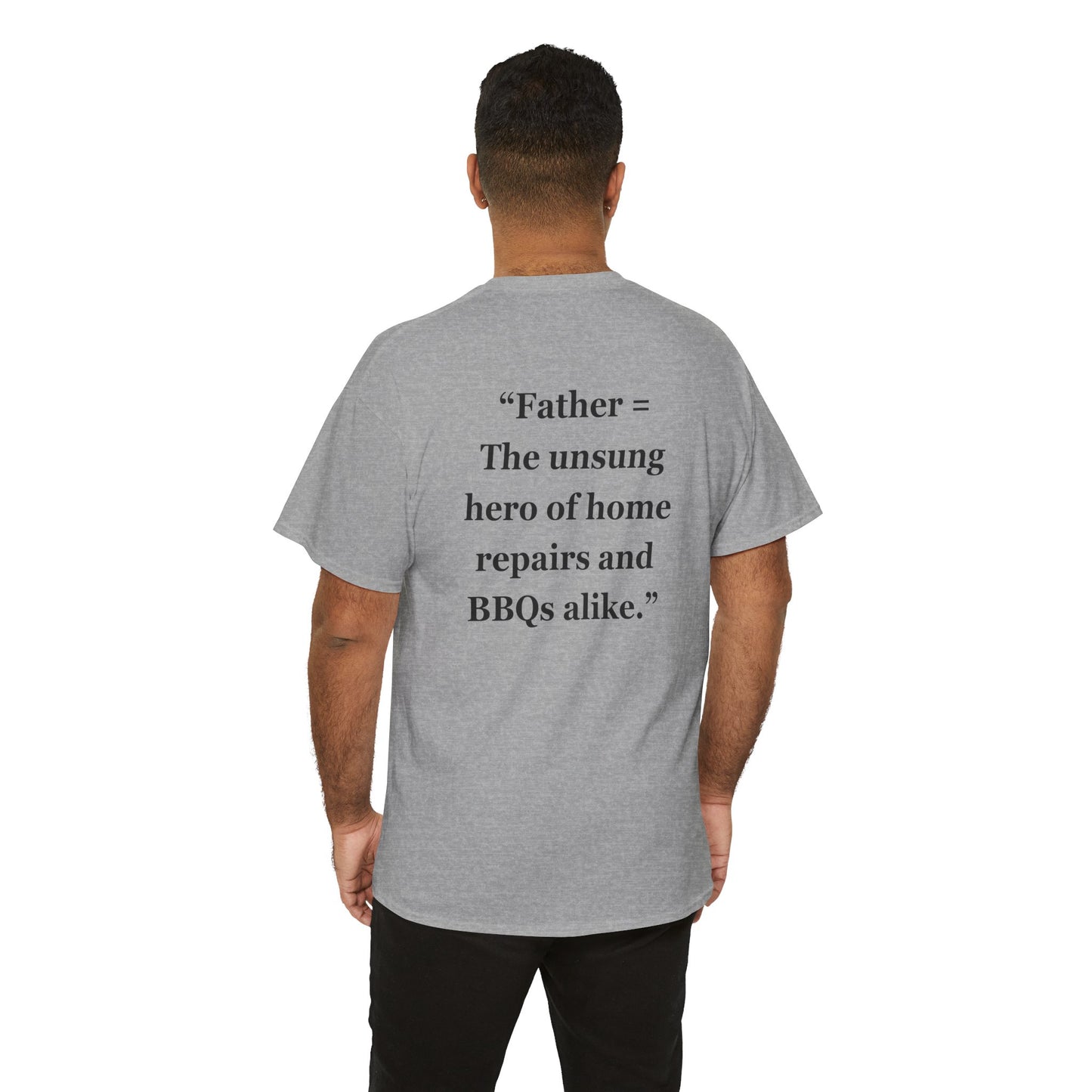 "Father = The unsung hero of home repairs and BBQs alike." - Unisex Cotton Tee