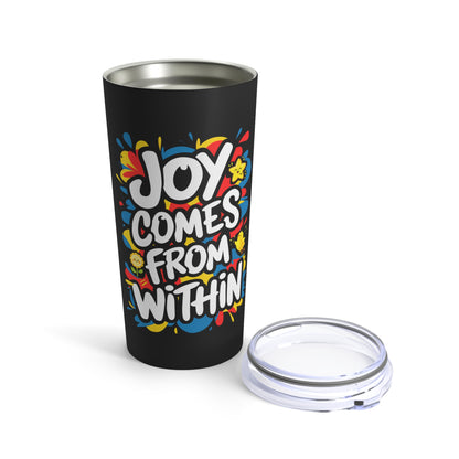 "Joy Comes From Within."  - Tumbler 20oz