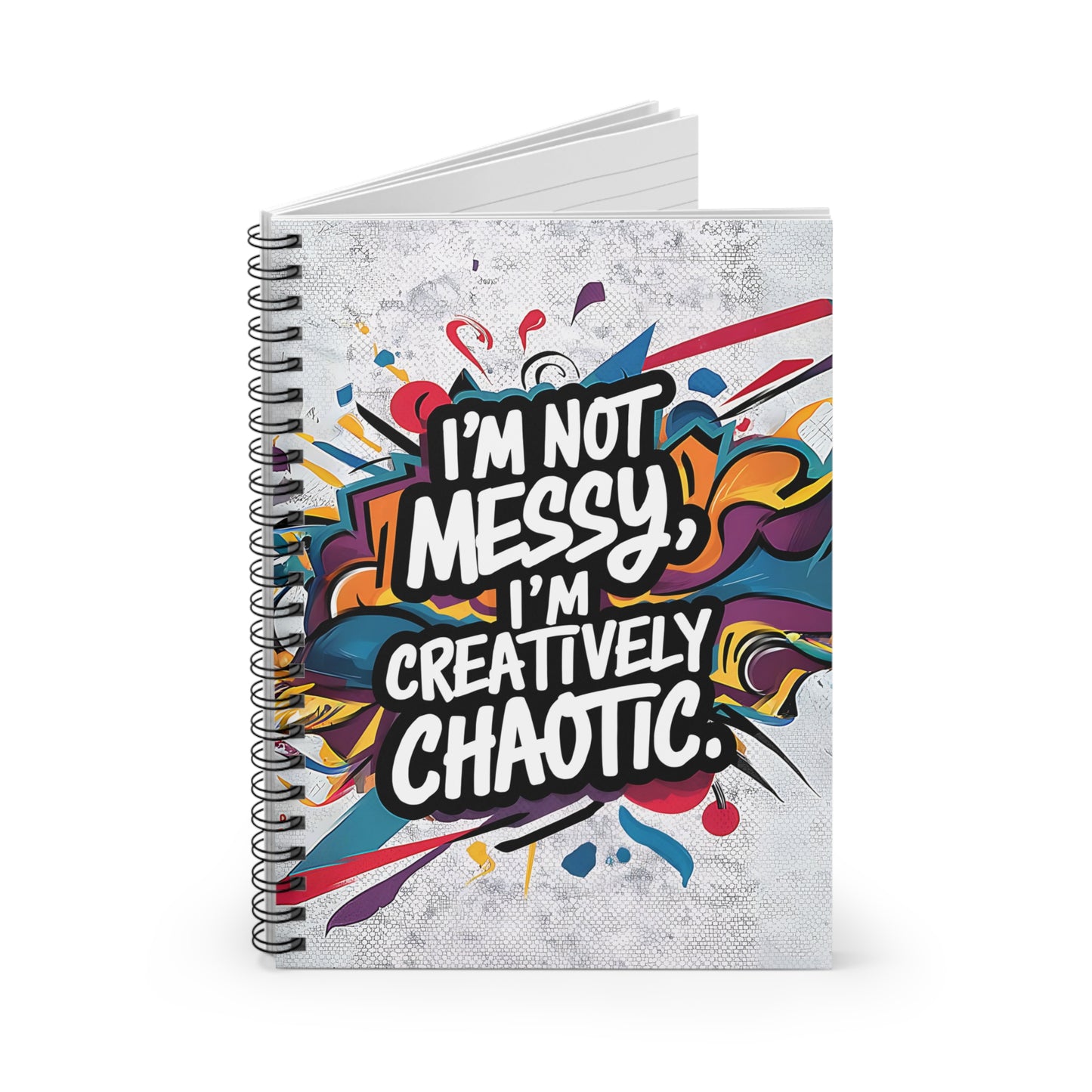 "I'm Not Messy, I'm Creatively Chaotic." Spiral Notebook - Ruled Line