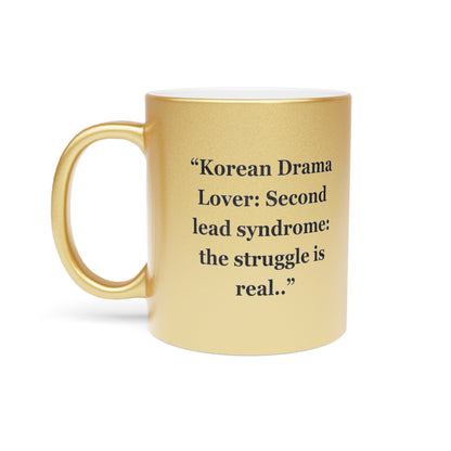 "Korean Drama Lover Second lead syndrome the struggle is real.." - Metallic Mug (Silver\Gold)