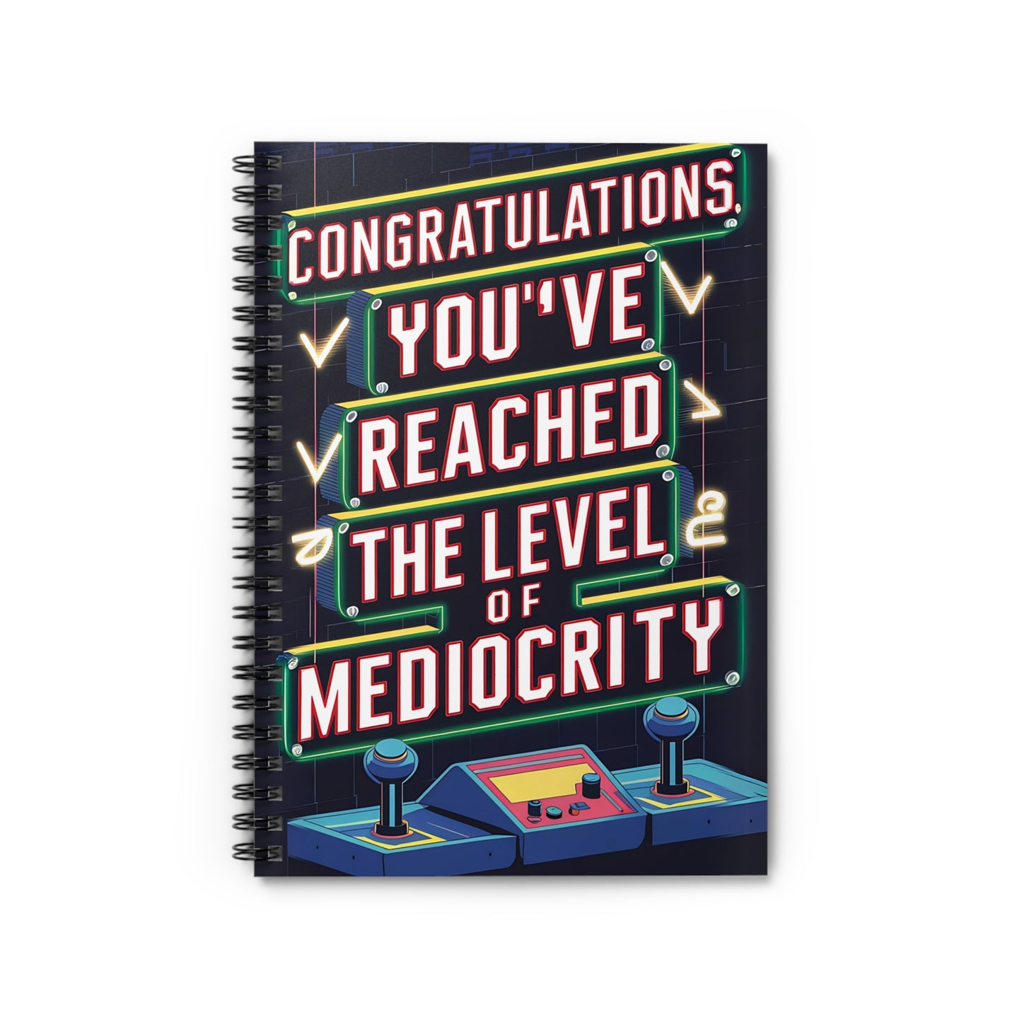 "Congratulations. You've Reached The Level of Mediocrity." Spiral Notebook - Ruled Line