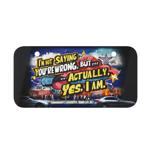 "I'm Not Saying You're Wrong, But...Actually Yes, I Am." - Mini License Plate