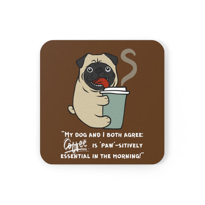 "My Dog and I Both Agree; Coffee is Paw-sitively Essential in the Morning!" - Cork Coaster