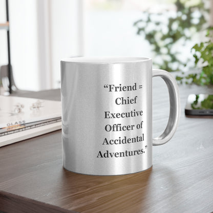 "Friend=Chief Executive Officer of Accidental Adventures" - Metallic Mug (Silver\Gold)