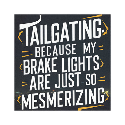 "Tailgating Because My Brake Lights Are Just So Mesmerizing" - Car Magnets