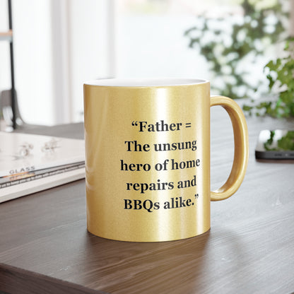 "Father = The unsung hero of home repairs and BBQs alike" - Metallic Mug (Silver\Gold)