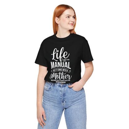 "Life doesn't come with a manual, but it comes with a mother who knows how to navigate it like a pro. Happy Mother's Day!" - Unisex Jersey Short Sleeve Tee