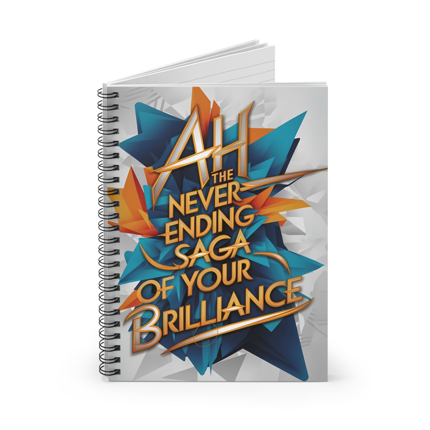 "Ah The Never Ending Saga of Your Brilliance." Spiral Notebook - Ruled Line