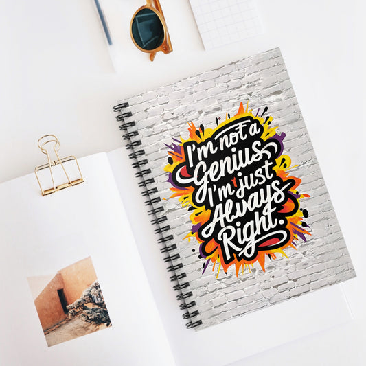 "I'm Not a Genius; I'm Just Always Right." Spiral Notebook - Ruled Line