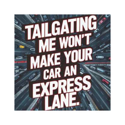 "Tailgating Me Won't Make Your Car an Express Lane." Car Magnet