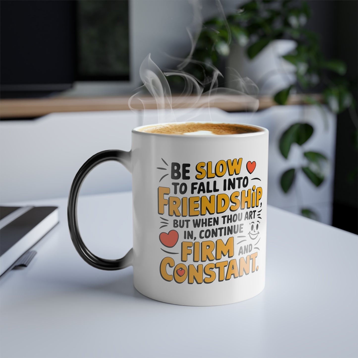 Be Slow to Fall into Friendship, But When Thou Art In, Continue Firm and Constant - Color Morphing Mug, 11oz