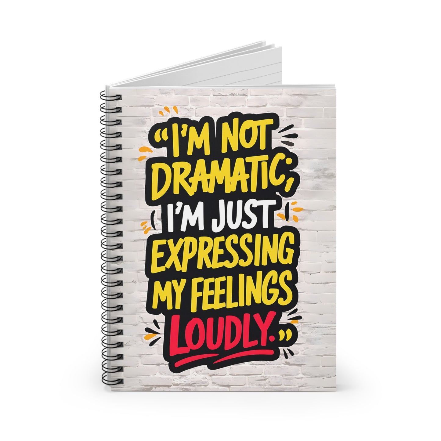 "I'm Not Dramatic; I'm Just Expressing My Feelings Loudly." Spiral Notebook - Ruled Line