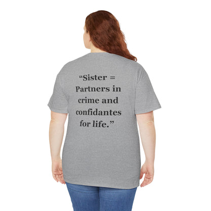 "Sister = Partners in crime and confidantes for life" - Unisex Cotton Tee