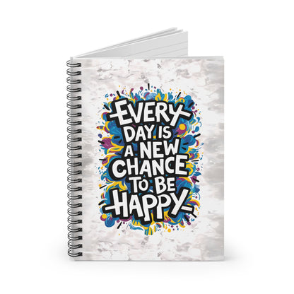 Everyday is a New Chance to Be Happy Spiral Notebook - Ruled Line