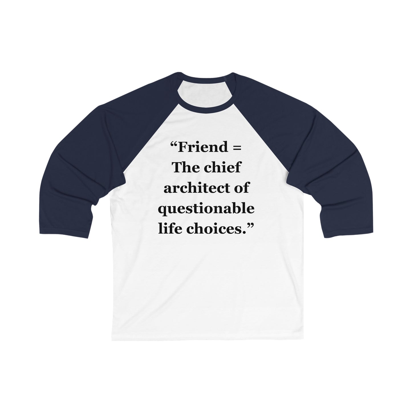 "Friend = The chief architect of questionable life choices" - Unisex 3\4 Sleeve Baseball Tee