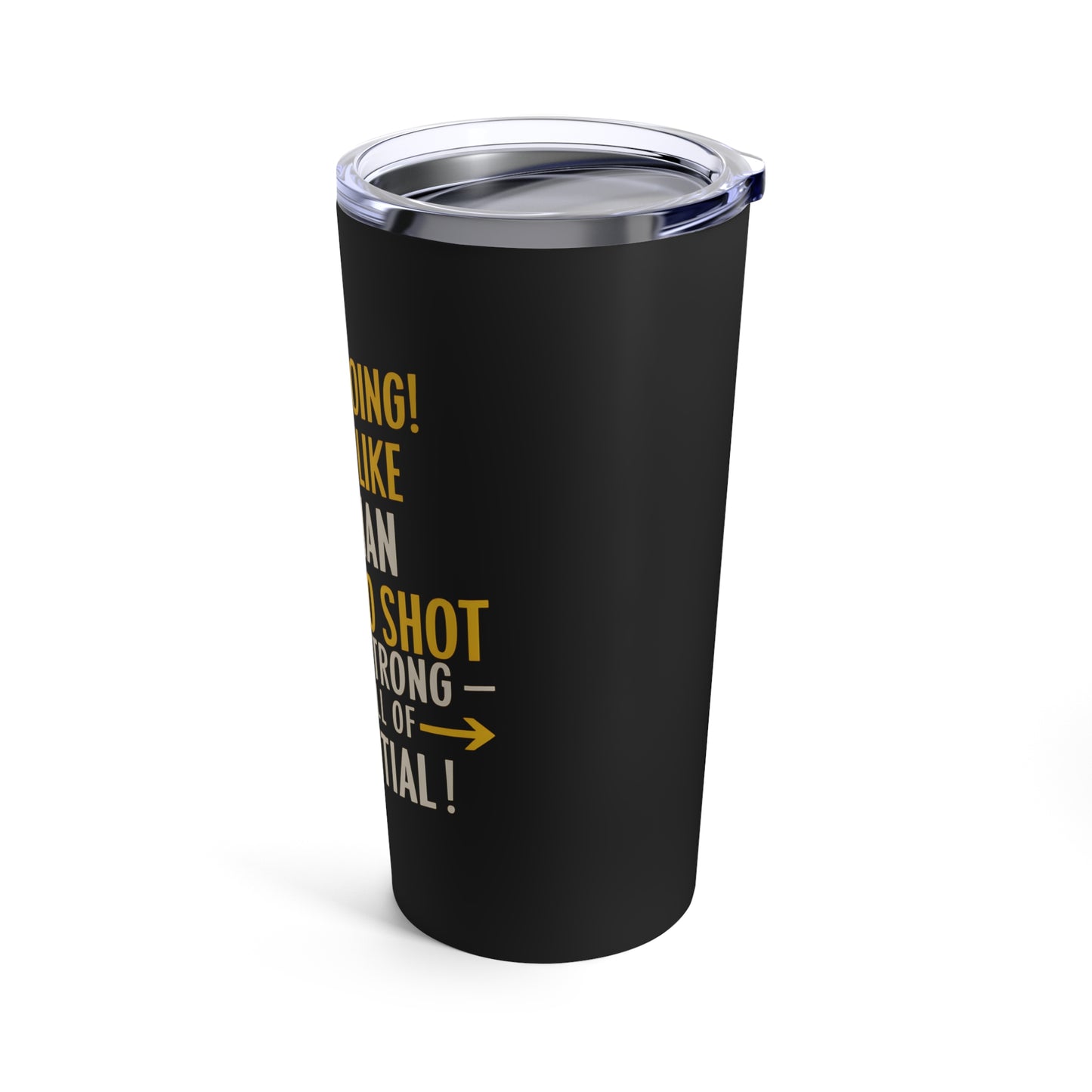 "Keep Going You're Like A Human Espresso Shot - Quick, Strong and Full of Potential." - Tumbler 20oz