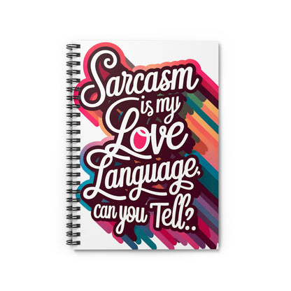 "Sarcasm is My Love Language. Can you Tell?" Spiral Notebook - Ruled Line