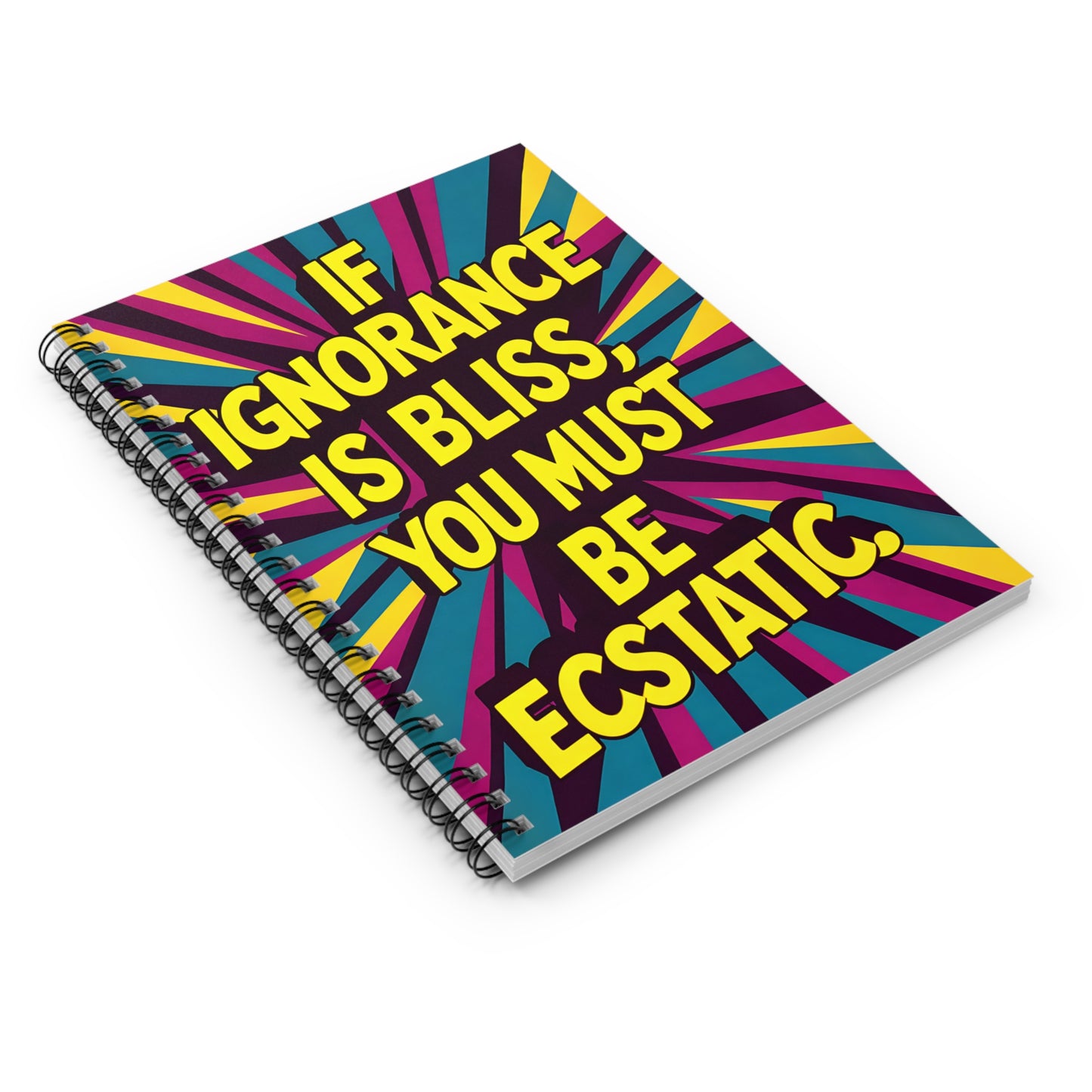 "If Ignorance is Bliss, You Must be Ecstatic." Spiral Notebook - Ruled Line