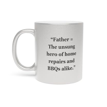 "Father = The unsung hero of home repairs and BBQs alike" - Metallic Mug (Silver\Gold)