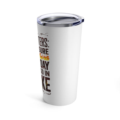 "Firefighters: Making Sure Your Day Doesn't Go In Smoke." - Tumbler 20oz