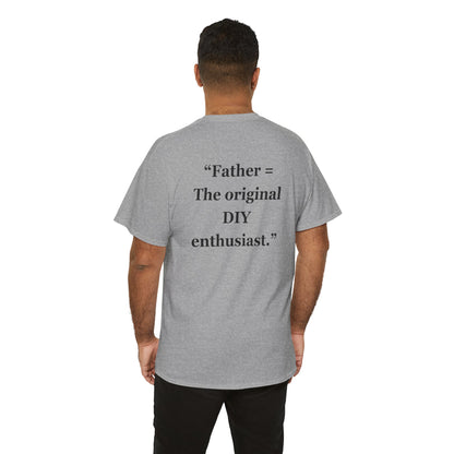 "Father - The original DIY enthusiasts."   - Unisex Cotton Tee