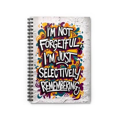 "I'm Not Forgetful, I'm Just Selectively Remembering." Spiral Notebook - Ruled Line