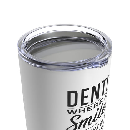 "Dentists: Where Every Smile is a Work of Art and Every Toothache is a Mystery Waiting to be Solved." - Tumbler 20oz