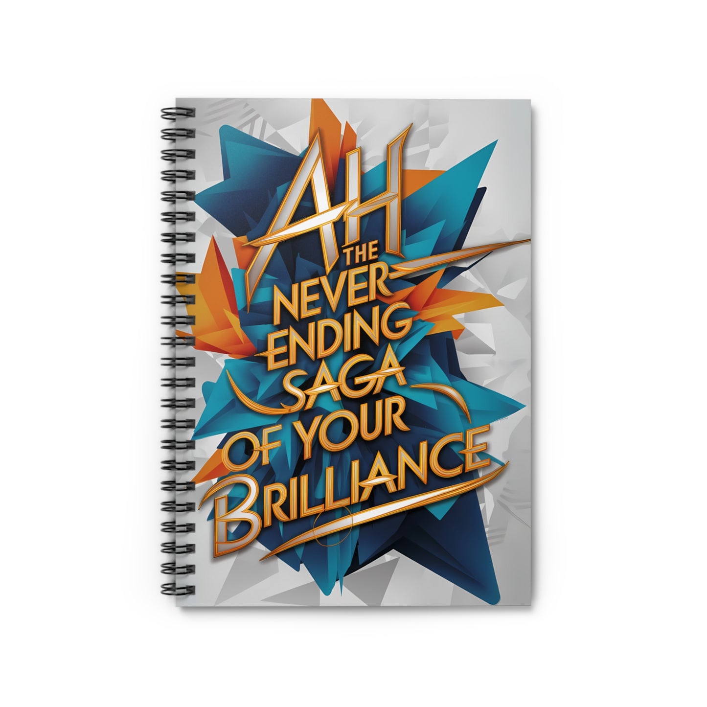 "Ah The Never Ending Saga of Your Brilliance." Spiral Notebook - Ruled Line