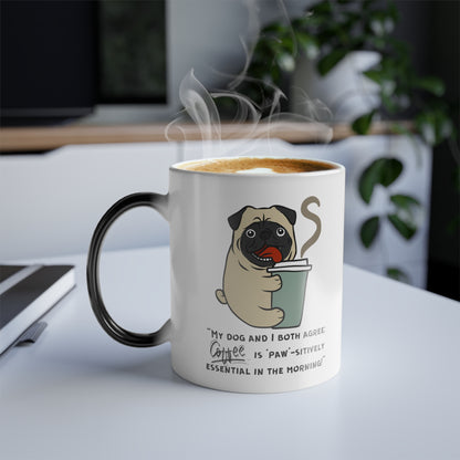 "My Dog and I Both Agree; Coffee is Paw-sitively Essential in the Morning!" - Color Morphing Mug, 11oz