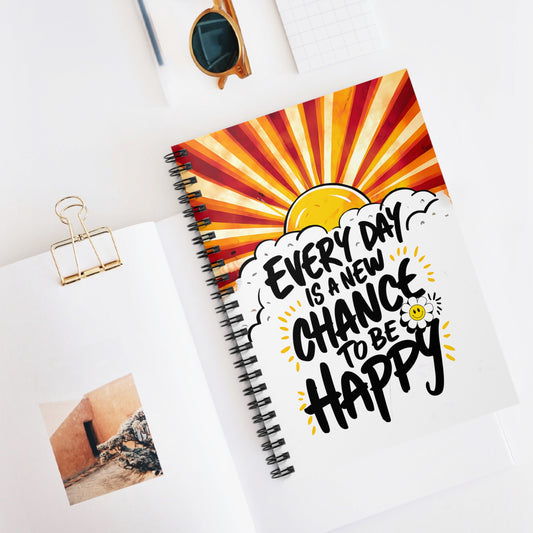 Everyday is a New Chance to be Happy Spiral Notebook - Ruled Line