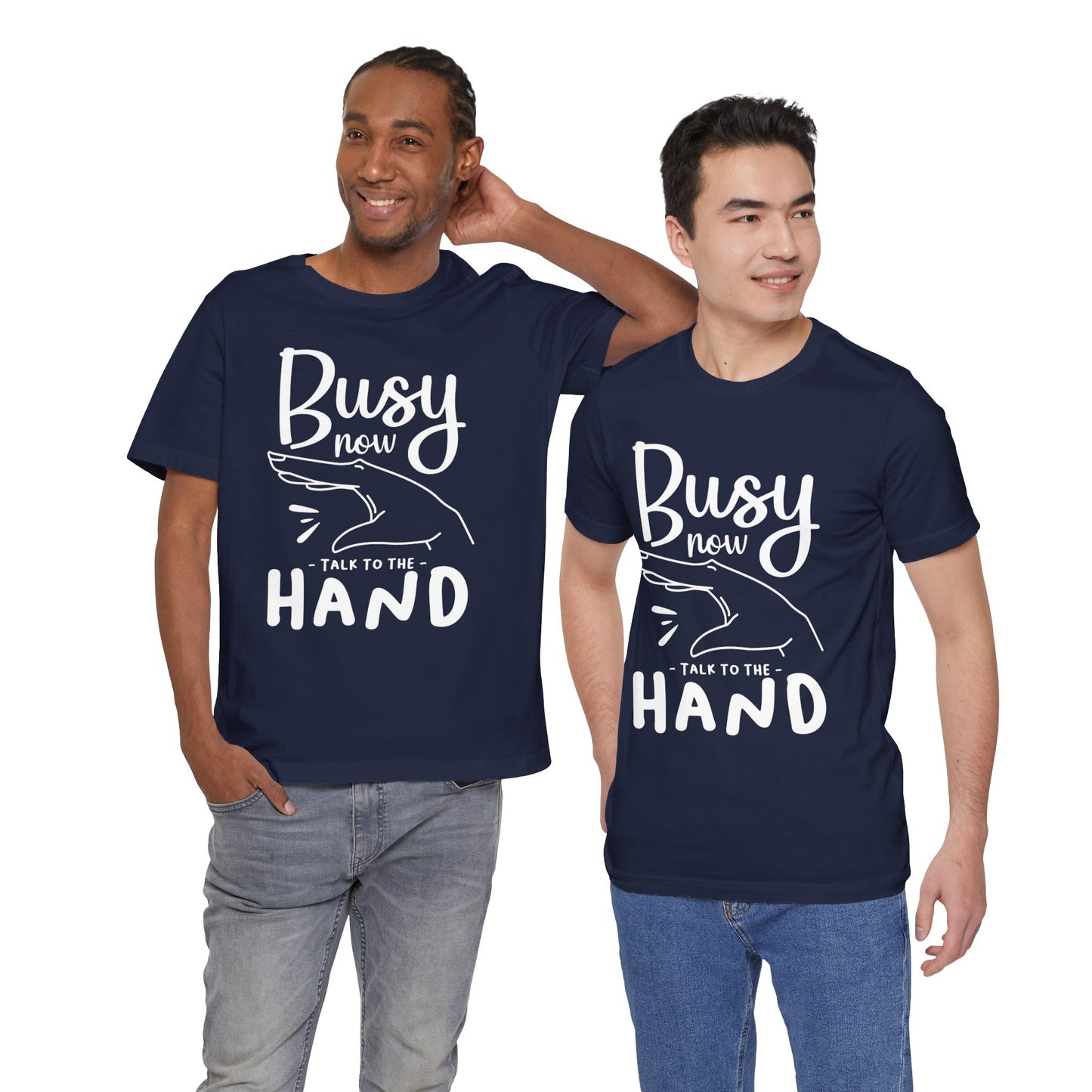 "Busy now. Talk to the hand" - Unisex Jersey Short Sleeve Tee