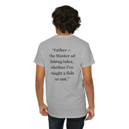 "Father = The Master of fishing tales, whether I’ve caught a fish or not."  - Unisex Cotton Tee