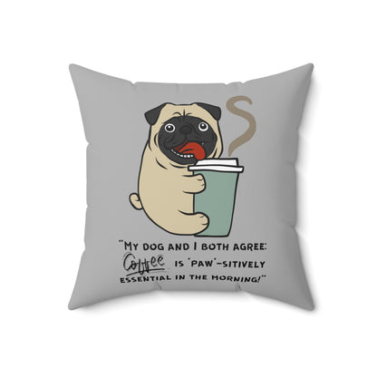 "My Dog and I Both Agree; Coffee is Paw-sitively Essential in the Morning!" - Spun Polyester Square Pillow