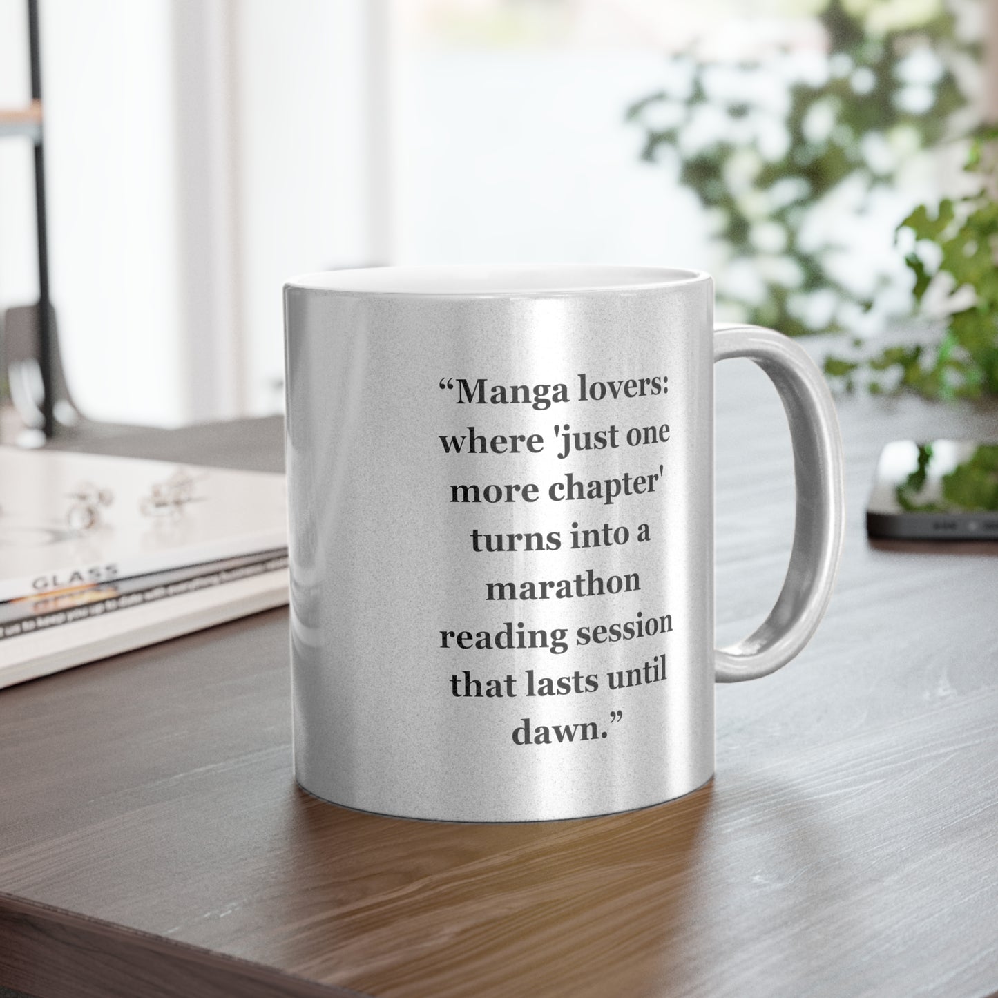 "Manga lovers where 'just one more chapter' turns into a marathon reading session that lasts until dawn"- Metallic Mug (Silver\Gold)