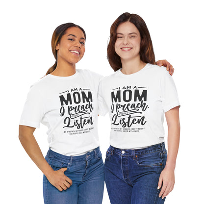 "I am a Mom. I preach. People listen.." - Unisex Jersey Short Sleeve Tee